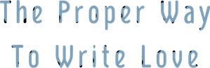 The Proper Way to Write Love — Logos 3