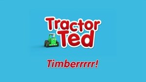 Tractor Ted Timberrrrr!