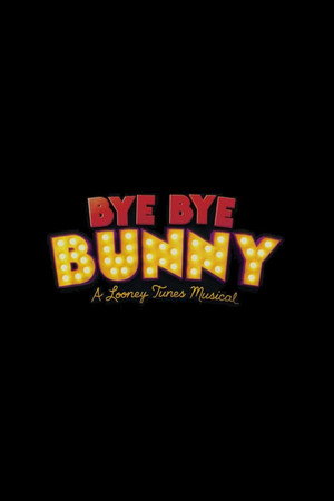 Bye Bye Bunny: A Looney Tunes Musical's Poster