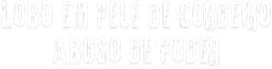 Lobo em Pele de Cordeiro: Abuso de Poder — Logos 2