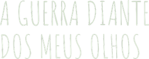 A Guerra Diante dos Meus Olhos