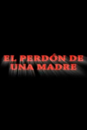 El Perdón de una Madre