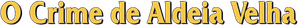 The Crime of Aldeia Velha
