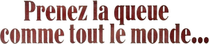 Prenez la queue comme tout le monde — Logos 1