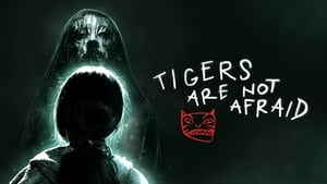 Tigers Are Not Afraid (2017)