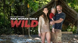 Ed Stafford: Man Woman Child Wild (2019)
