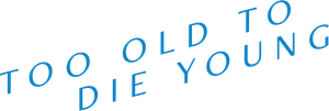 Too Old to Die Young