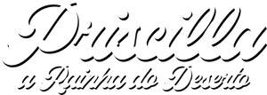 Priscilla, a Rainha do Deserto