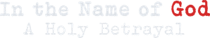 In the Name of God: A Holy Betrayal