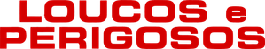 Loucos e Perigosos