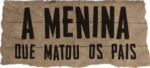 A Menina Que Matou os Pais