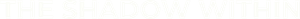 The Shadow Within — Logos 1