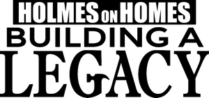 Holmes on Homes: Building a Legacy