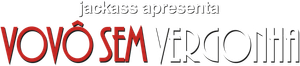 Jackass Apresenta: Vovô Sem Vergonha