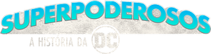 Superpoderosos: A História da DC — Logos 5