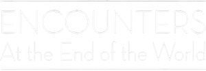 Encounters at the End of the World
