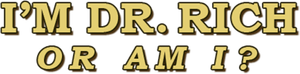 I'm Dr. Rich Or Am I?