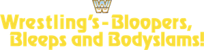 Wrestling's Bloopers, Bleeps, & Bodyslams