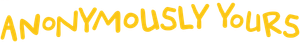 Anonymously Yours