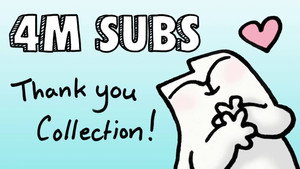 4M Subs Thank You Collection!