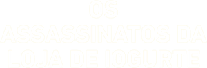 Os Assassinatos da Loja de Iogurte