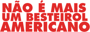 Não é Mais um Besteirol Americano
