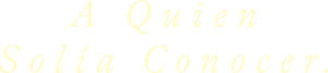 A Quien Solía Conocer