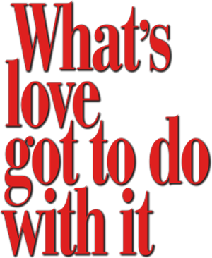 What's Love Got to Do with It