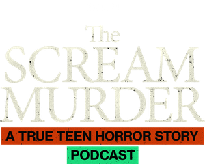 The Scream Murder: A True Teen Horror Story Podcast