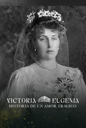 Victoria Eugenia, historia de un amor tr&aacute;gico