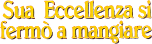 Sua Eccellenza si fermò a mangiare