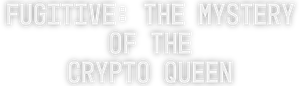 Fugitive: The Mystery of the Crypto Queen