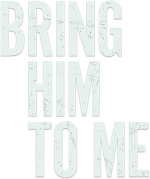 Bring Him to Me