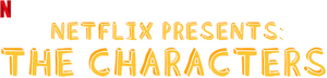Netflix Presents: The Characters