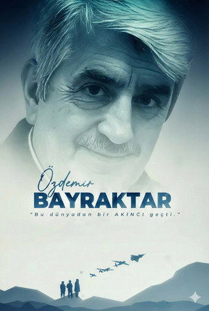 &Ouml;zdemir Bayraktar: Bu D&uuml;nyadan Bir Akıncı Ge&ccedil;ti