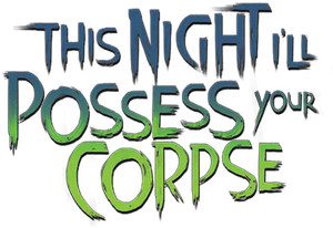 This Night I'll Possess Your Corpse