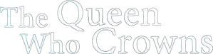 The Queen Who Crowns