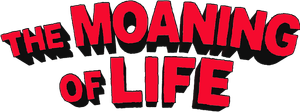 The Moaning of Life