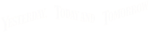 Yesterday, Today and Tomorrow
