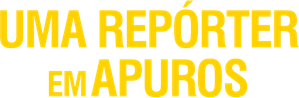 Uma Repórter em Apuros