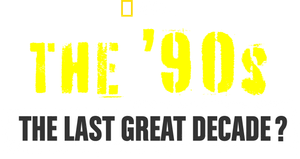 The '90s: The Last Great Decade?
