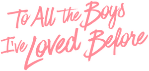 To All the Boys I've Loved Before