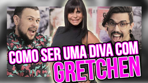 Como ser uma DIVA com GRETCHEN