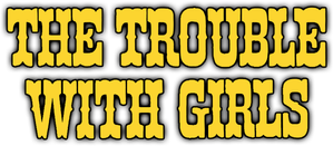 The Trouble with Girls