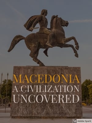 Macedonia: A Civilization Uncovered