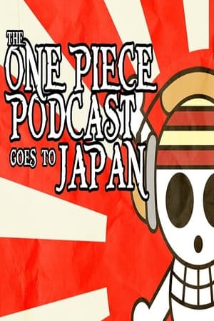 The One Piece Podcast Goes To Japan (2014)