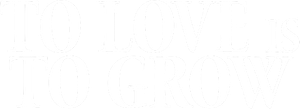 To Love Is To Grow — Logos 1
