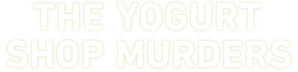 The Yogurt Shop Murders