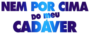 Nem por Cima do Meu Cadáver