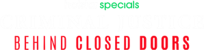 Criminal Justice: Behind Closed Doors